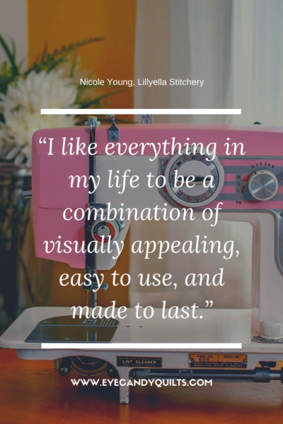 I like everything in my life to be a combination of visually appealing, easy to use, and made to last. - Nicole Young of Lillyella Stitchery